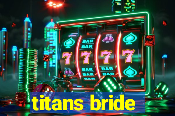 titans bride